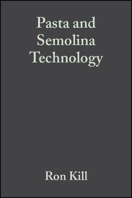 Pasta and Semolina Technology - Kill, Ron (Editor), and Turnbull, K (Editor)