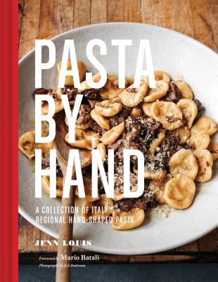 Pasta by Hand: A Collection of Italy's Regional Hand-Shaped Pasta - Louis, Jenn, and Batali, Mario (Foreword by), and Anderson, Ed (Photographer)