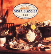 Pasta Classica: 125 Authentic Italian Recipes - Della Croce, Julia, and Chronicle Books