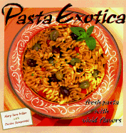 Pasta Exotica: Fresh Pastas with Vivid Flavors