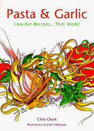 Pasta & Garlic: Low-Fat Recipes...That Work!