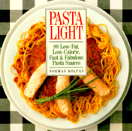 Pasta Light: 80 Low-Fat, Low-Calorie, Fast and Fabulous Pasta Sauces