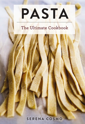 Pasta: The Ultimate Cookbook - Cosmo, Serena
