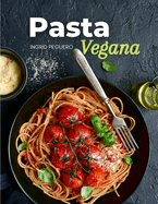 Pasta Vegana: Recetas de Simples, Deliciosas y Nutritivas para Disfrutar de tus Platos Favoritos Libre de Productos de Origen Animal