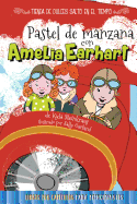 Pastel de Manzana Con Amelia Earhart: Apple Pie with Amelia Earhart