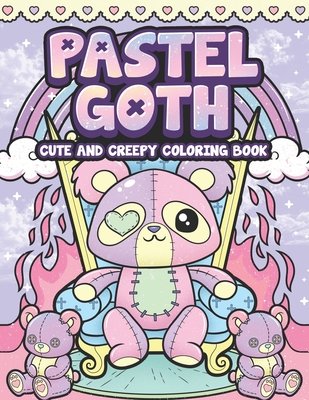 Pastel Goth Cute And Creepy Coloring Book: Kawaii And Spooky Gothic Satanic Coloring Pages for Adults - Leriza May