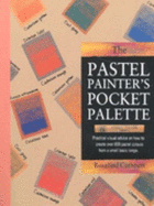 Pastel Painter's Pocket Palette: A Practical Visual Guide to Colour Mixing - Cuthbert, Rosalind