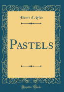 Pastels (Classic Reprint)