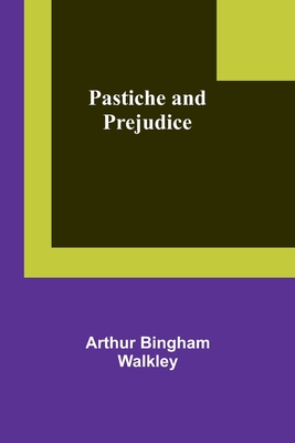 Pastiche and prejudice - Walkley, Arthur Bingham