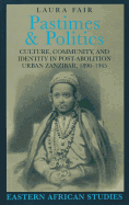 Pastimes and Politics: Culture, Community and Identity in Post-Abolition Urban Zanzibar, 1890-1945