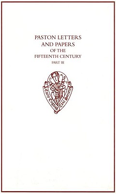 Paston Letters and Papers of the Fifteenth Century: Part III - Beadle, Richard (Editor), and Richmond, Colin (Editor)