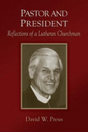 Pastor and President: Reflections of a Lutheran Churchman - Preus, David W