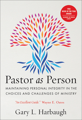 Pastor as Person: Maintaining Personal Integrity in the Choices & Challenges of Ministry - Harbaugh, Gary L