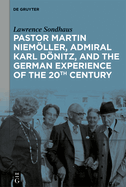 Pastor Martin Niemller, Admiral Karl Dnitz, and the German Experience of the 20th Century