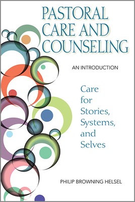 Pastoral Care and Counseling: An Introduction - Helsel, Philip Browning