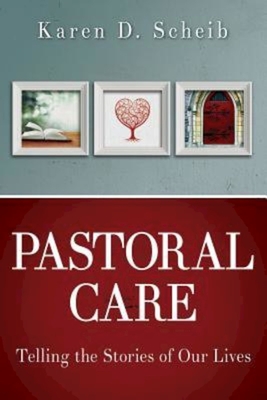 Pastoral Care: Telling the Stories of Our Lives - Scheib, Karen D