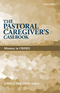 Pastoral Caregiver's Casebook, Volume 2: Ministry in Crises