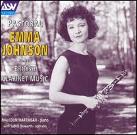 Pastoral: Emma Johnson plays British Clarinet Music - Emma Johnson (clarinet); Judith Howarth (soprano); Malcolm Martineau (piano)