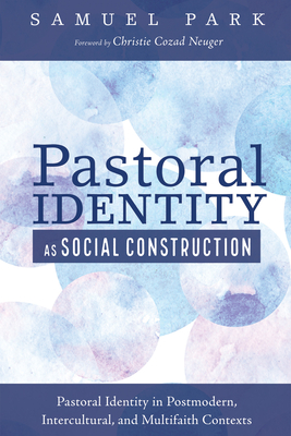 Pastoral Identity as Social Construction - Park, Samuel, and Neuger, Christie Cozad (Foreword by)