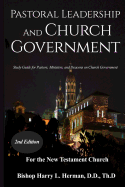 Pastoral Leadership and Church Government: Study Guide for Pastors, Ministers, and Deacons on Church Government for the New Testament Church