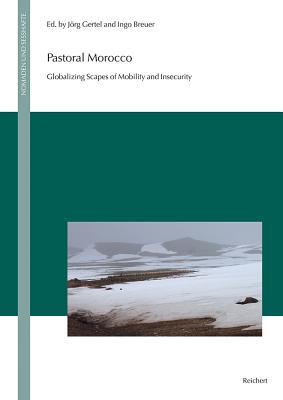 Pastoral Morocco: Globalizing Scapes of Mobility and Insecurity - Breuer, Ingo (Editor), and Gertel, Jorg (Editor)