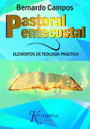 Pastoral Pentecostal: Elementos de Teologia Practica