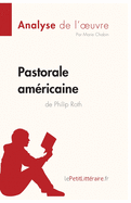 Pastorale am?ricaine de Philip Roth (Analyse de l'oeuvre): Analyse compl?te et r?sum? d?taill? de l'oeuvre