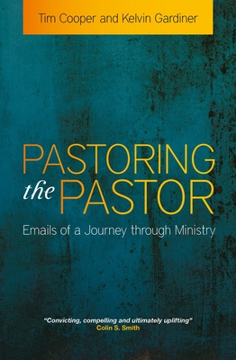 Pastoring the Pastor: Emails of a Journey Through Ministry - Cooper, Tim, and Gardiner, Kelvin