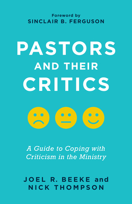 Pastors and Their Critics: A Guide to Coping with Criticism in the Ministry - Beeke, Joel R, and Thompson, Nicholas J