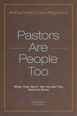 Pastors Are People Too: What They Won't Tell You But You Need to Know - Dodd, Jimmy, and Magnuson, Larry