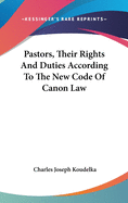 Pastors, Their Rights And Duties According To The New Code Of Canon Law