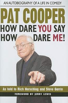 Pat Cooper--How Dare You Say How Dare Me!: An Autobiography of a Life in Comedy - Herschlag, Rich (Retold by), and Garrin, Steve (Retold by)