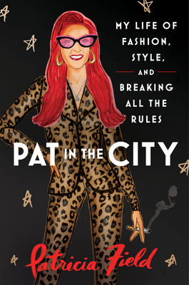 Pat in the City: My Life of Fashion, Style, and Breaking All the Rules - Field, Patricia