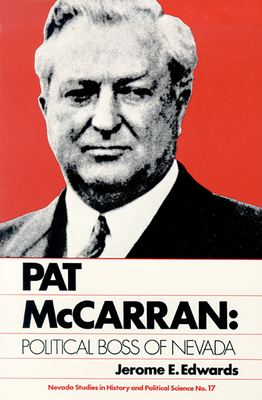Pat McCarran: Political Boss of Nevada - Edwards, Jerome E