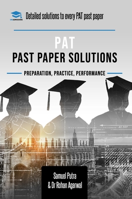 PAT Past Paper Worked Solutions: Detailed Step-By-Step Explanations for over 250 Questions, Includes all Past Past Papers for the Physics Aptitude Test - Agarwal, Rohan, and Putra, Samuel