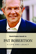 Pat Robertson: A Life and Legacy