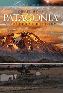 Patagonia: A Cultural History