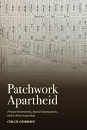 Patchwork Apartheid: Private Restriction, Racial Segregation, and Urban Inequality