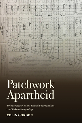 Patchwork Apartheid: Private Restriction, Racial Segregation, and Urban Inequality - Gordon, Colin