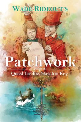 Patchwork: Quest for the Skeleton Key: Patchwork: Quest for the Skeleton Key - Rideout, Wade