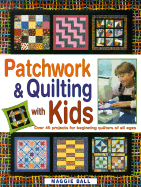 Patchwork & Quilting with Kids - Ball, Maggie