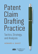 Patent Claim Drafting Practice: Tactics, Strategy, and Analysis