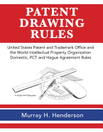 Patent Drawing Rules: Patent Drawing Rules of the United States Patent and Trademark Office and the World Intellectual Property Organization; Domestic, PCT and the Hague Agreement on the Registrations of Industrial Designs