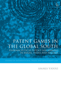 Patent Games in the Global South: Pharmaceutical Patent Law Making in Brazil, India and Nigeria