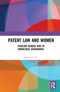 Patent Law and Women: Tackling Gender Bias in Knowledge Governance