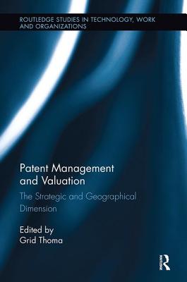 Patent Management and Valuation: The Strategic and Geographical Dimension - Thoma, Grid (Editor)