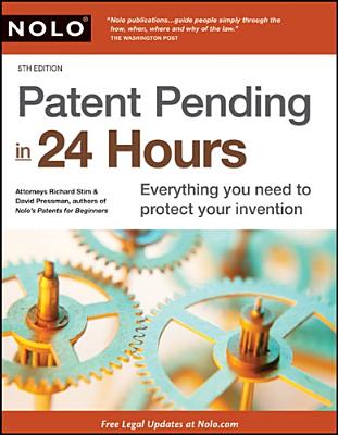 Patent Pending in 24 Hours - Stim, Richard, Attorney, and Pressman, David, Attorney