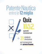 Patente Nautica entro le 12 miglia - Quiz: 1152 quesiti ministeriali + 21 schede per la preparazione alla prova d'esame