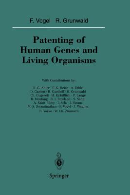 Patenting of Human Genes and Living Organisms - Vogel, Friedrich (Editor), and Adler, R G (Contributions by), and Grunwald, Reinhard (Editor)