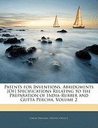 Patents for Inventions. Abridgments [Of] Specifications Relating to the Preparation of India-Rubber and Gutta Percha, Volume 2